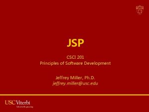 JSP CSCI 201 Principles of Software Development Jeffrey