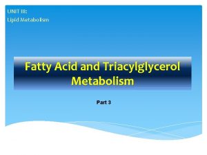 UNIT III Lipid Metabolism Fatty Acid and Triacylglycerol