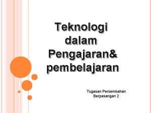 Teknologi dalam Pengajaran pembelajaran Tugasan Persembahan Berpasangan 2