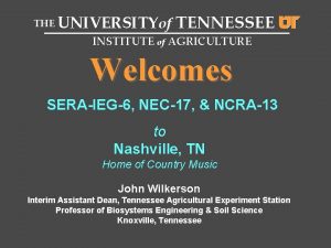 THE UNIVERSITYof TENNESSEE INSTITUTE of AGRICULTURE Welcomes SERAIEG6