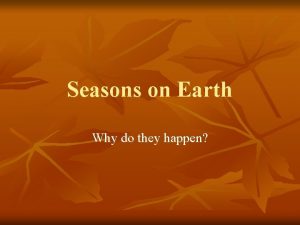 Seasons on Earth Why do they happen INSOLATION