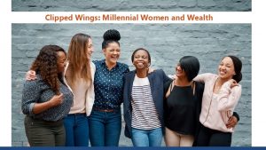 Clipped Wings Millennial Women and Wealth Millennial Women