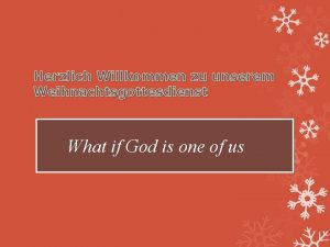Herzlich Willkommen zu unserem Weihnachtsgottesdienst What if God