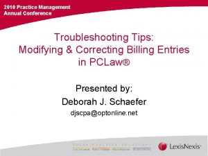 2010 Practice Management Annual Conference Troubleshooting Tips Modifying