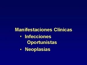 Manifestaciones Clnicas Infecciones Oportunistas Neoplasias Infecciones por Parsitos