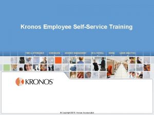 Kronos Employee SelfService Training Copyright 2013 Kronos Incorporated