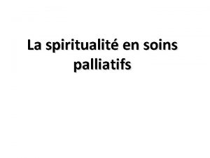 La spiritualit en soins palliatifs Objectifs Discuter de