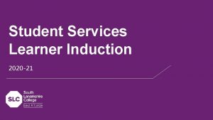 Student Services Learner Induction 2020 21 Induction Aims