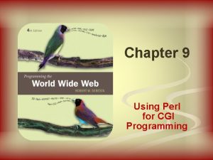 Chapter 9 Using Perl for CGI Programming 9 Chapter 9 Using Perl for CGI Programming 9