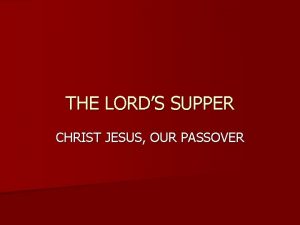 THE LORDS SUPPER CHRIST JESUS OUR PASSOVER PURPOSE