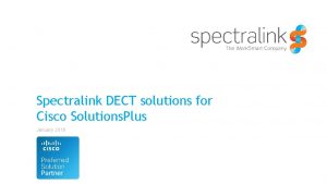 Spectralink DECT solutions for Cisco Solutions Plus January