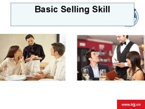 Basic Selling Skill www lrjj cn Objective At