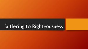 Suffering to Righteousness Sufferings Consequential Suffering Suffer as