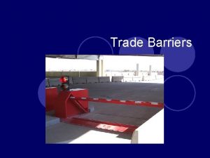 Trade Barriers Essential Question l How do trade