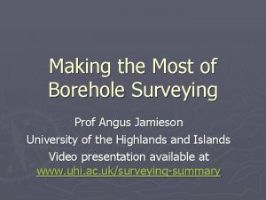 Making the Most of Borehole Surveying Prof Angus