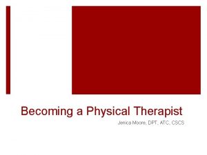 Becoming a Physical Therapist Jenica Moore DPT ATC