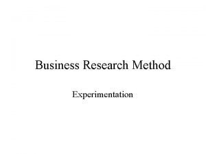 Business Research Method Experimentation Experiment A research method