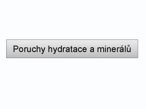 Poruchy hydratace a minerl Bilance vody H 2