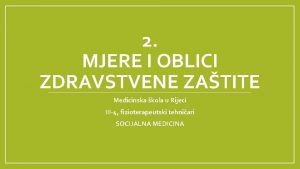 2 MJERE I OBLICI ZDRAVSTVENE ZATITE Medicinska kola