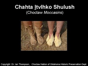 Chahta Itvlhko Shulush Choctaw Moccasins Copyright Dr Ian
