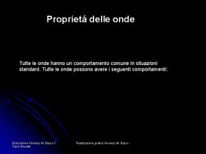 Propriet delle onde Tutte le onde hanno un