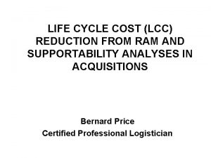 LIFE CYCLE COST LCC REDUCTION FROM RAM AND