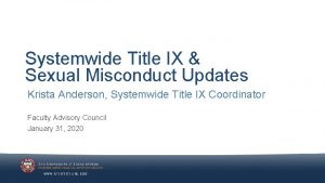 Systemwide Title IX Sexual Misconduct Updates Krista Anderson