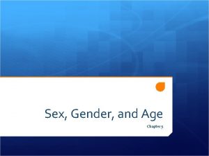 Sex Gender and Age Chapter 9 Sex vs