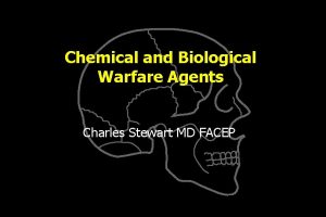 Chemical and Biological Warfare Agents Charles Stewart MD