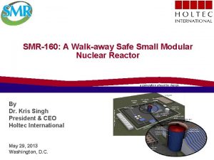 SMR160 A Walkaway Safe Small Modular Nuclear Reactor