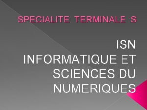 SPECIALITE TERMINALE S ISN INFORMATIQUE ET SCIENCES DU