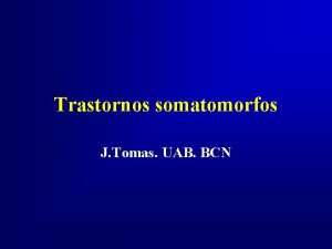 Trastornos somatomorfos J Tomas UAB BCN Concepto Son