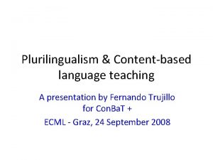 Plurilingualism Contentbased language teaching A presentation by Fernando