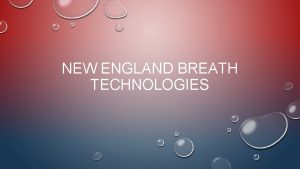 NEW ENGLAND BREATH TECHNOLOGIES WHAT IS NEW ENGLAND