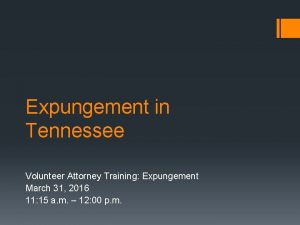 Expungement in Tennessee Volunteer Attorney Training Expungement March