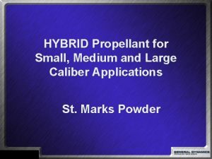 HYBRID Propellant for Small Medium and Large Caliber