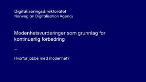 Modenhetsvurderinger som grunnlag for kontinuerlig forbedring Hvorfor jobbe