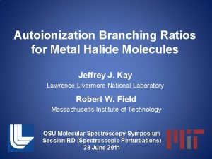 Autoionization Branching Ratios for Metal Halide Molecules Jeffrey