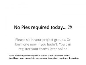 No Pies required today Please sit in your