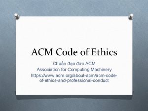 ACM Code of Ethics Chun o c ACM