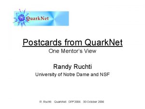 Postcards from Quark Net One Mentors View Randy