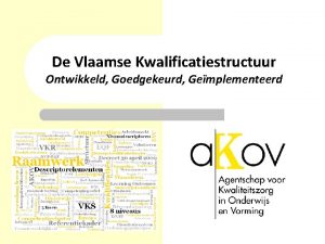 De Vlaamse Kwalificatiestructuur Ontwikkeld Goedgekeurd Gemplementeerd Inhoud l