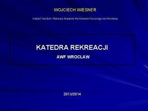 WOJCIECH WIESNER Instytut Turystyki i Rekreacji Akademii Wychowania