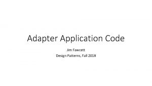 Adapter Application Code Jim Fawcett Design Patterns Fall