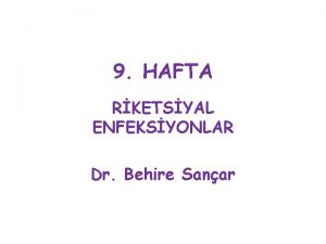 9 HAFTA RKETSYAL ENFEKSYONLAR Dr Behire Sanar 1