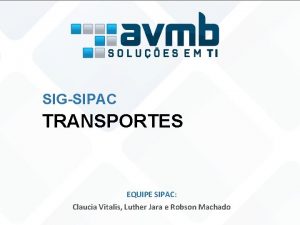 SIGSIPAC TRANSPORTES EQUIPE SIPAC Claucia Vitalis Luther Jara