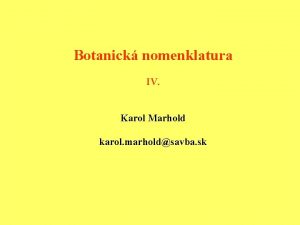 Botanick nomenklatura IV Karol Marhold karol marholdsavba sk