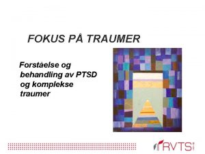 FOKUS P TRAUMER Forstelse og behandling av PTSD