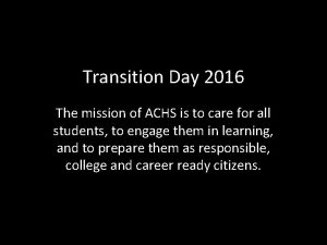 Transition Day 2016 The mission of ACHS is