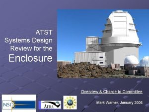 ATST Systems Design Review for the Enclosure Overview